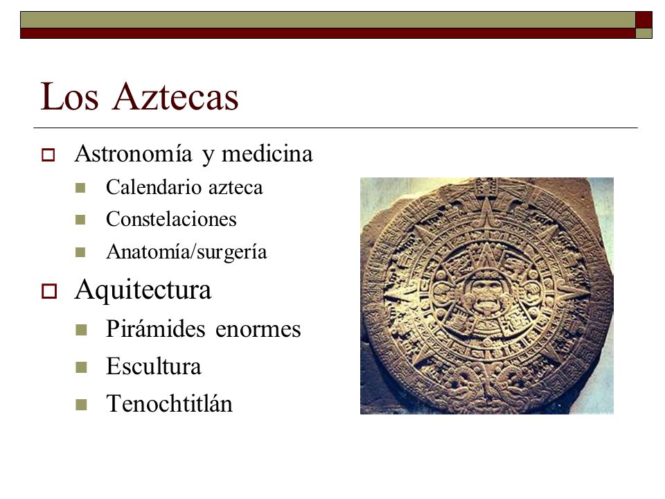 Los Aztecas Aquitectura Astronomía y medicina Pirámides enormes