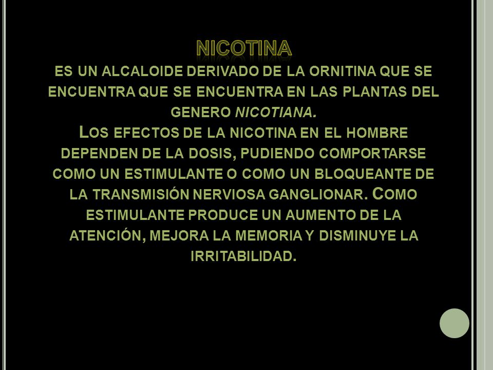 nicotina es un alcaloide derivado de la ornitina que se encuentra que se encuentra en las plantas del genero nicotiana.