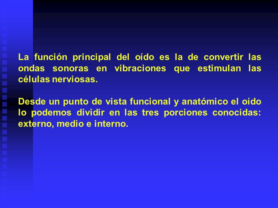 La función principal del oído es la de convertir las ondas sonoras en vibraciones que estimulan las células nerviosas.