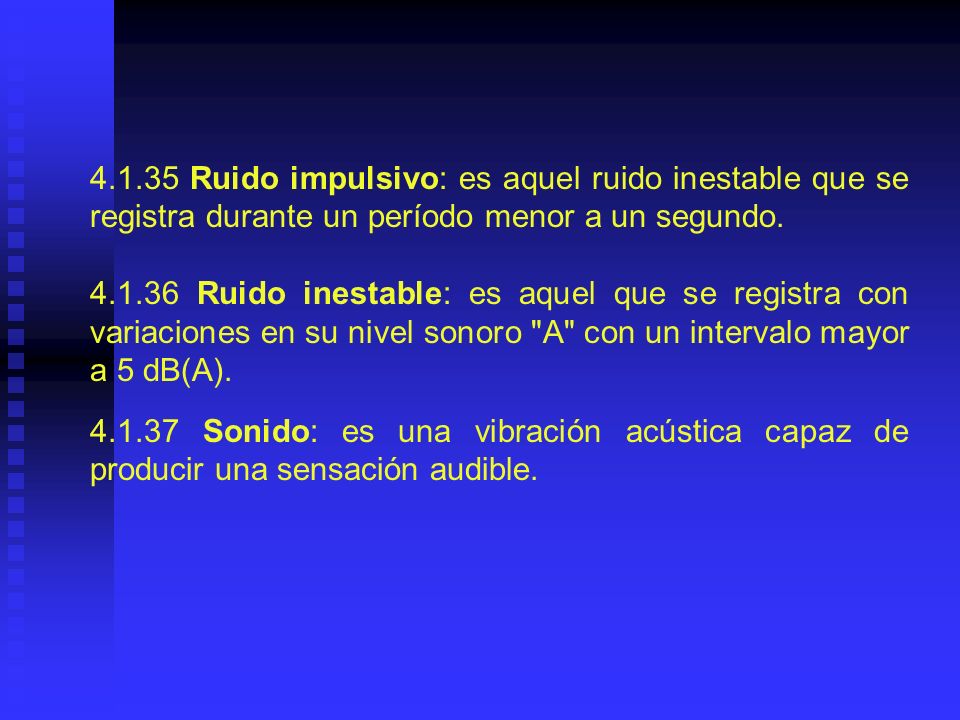 Ruido impulsivo: es aquel ruido inestable que se registra durante un período menor a un segundo.