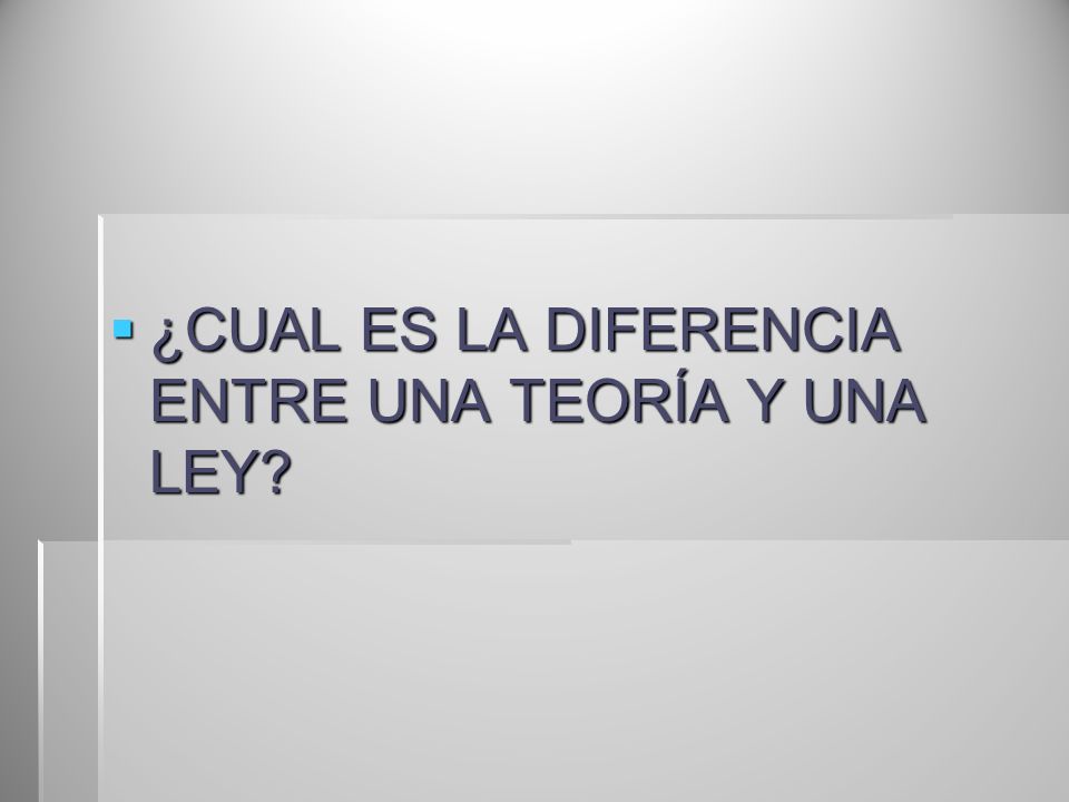 ¿CUAL ES LA DIFERENCIA ENTRE UNA TEORÍA Y UNA LEY