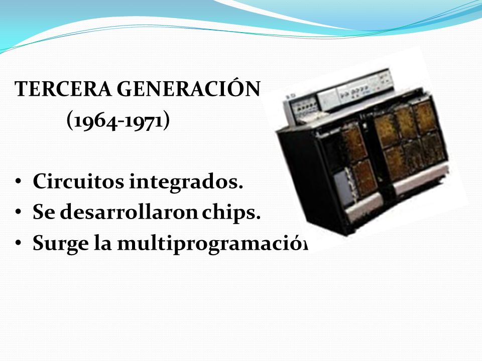 TERCERA GENERACIÓN ( ) Circuitos integrados.
