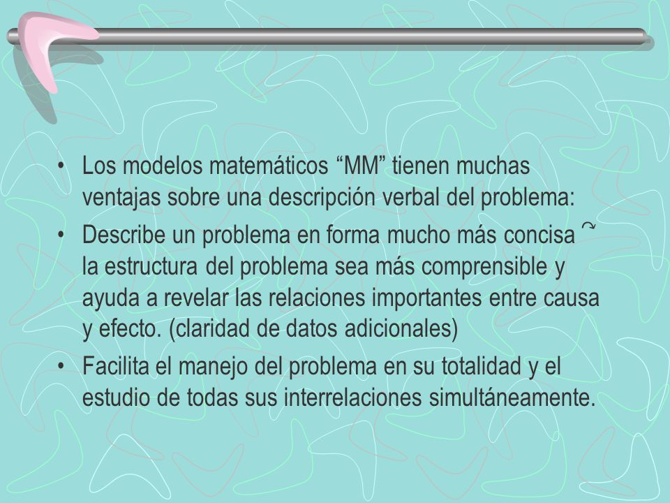 Los modelos matemáticos MM tienen muchas ventajas sobre una descripción verbal del problema: