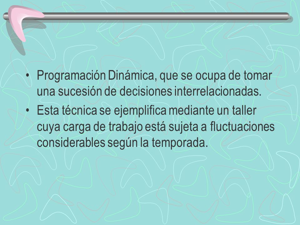 Programación Dinámica, que se ocupa de tomar una sucesión de decisiones interrelacionadas.