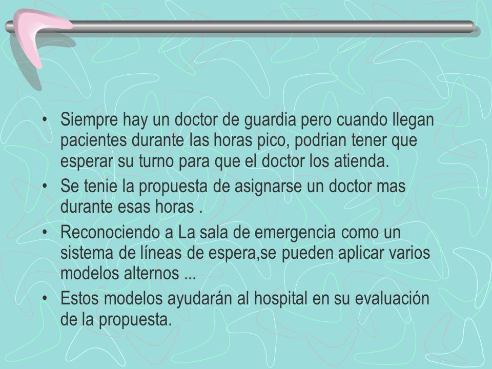 Siempre hay un doctor de guardia pero cuando llegan pacientes durante las horas pico, podrian tener que esperar su turno para que el doctor los atienda.