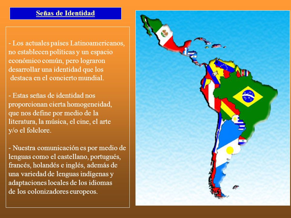 Señas de Identidad - Los actuales países Latinoamericanos, no establecen políticas y un espacio. económico común, pero lograron.