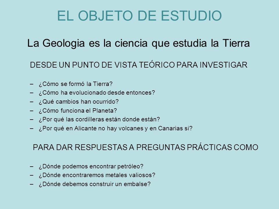 EL OBJETO DE ESTUDIO La Geologia es la ciencia que estudia la Tierra