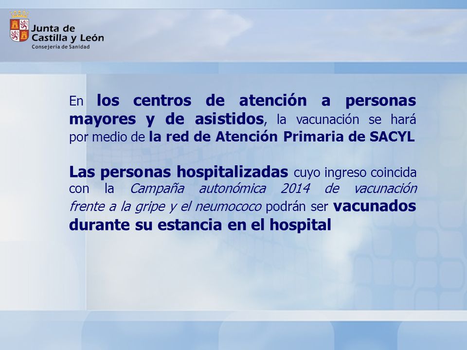 En los centros de atención a personas mayores y de asistidos, la vacunación se hará por medio de la red de Atención Primaria de SACYL