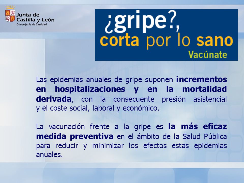 Las epidemias anuales de gripe suponen incrementos en hospitalizaciones y en la mortalidad derivada, con la consecuente presión asistencial y el coste social, laboral y económico.