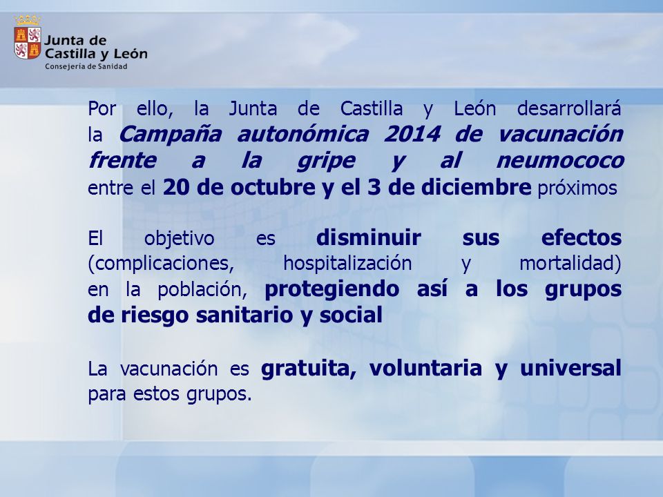Por ello, la Junta de Castilla y León desarrollará la Campaña autonómica 2014 de vacunación frente a la gripe y al neumococo entre el 20 de octubre y el 3 de diciembre próximos