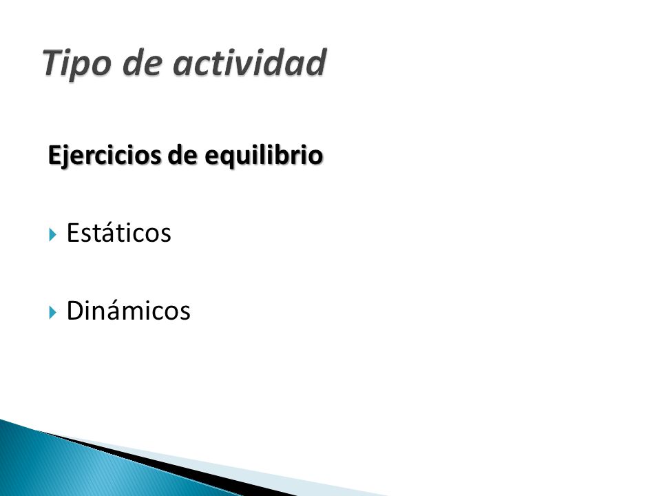 Tipo de actividad Ejercicios de equilibrio Estáticos Dinámicos