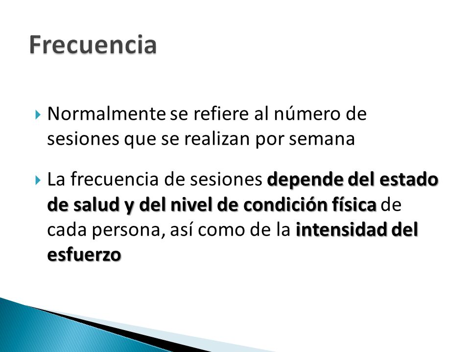 Frecuencia Normalmente se refiere al número de sesiones que se realizan por semana.