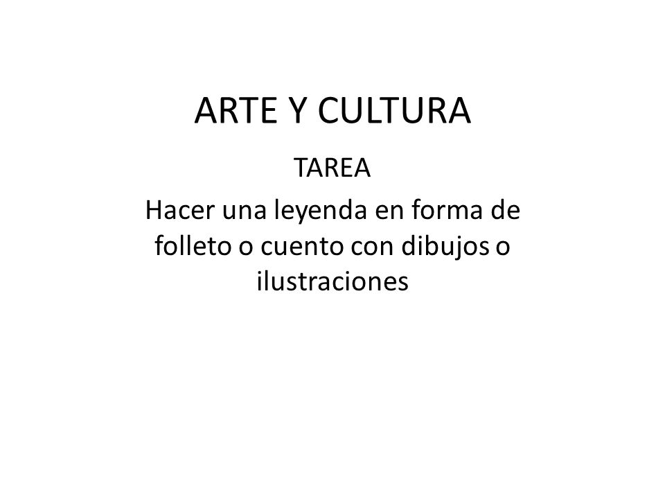 ARTE Y CULTURA TAREA Hacer una leyenda en forma de folleto o cuento con dibujos o ilustraciones