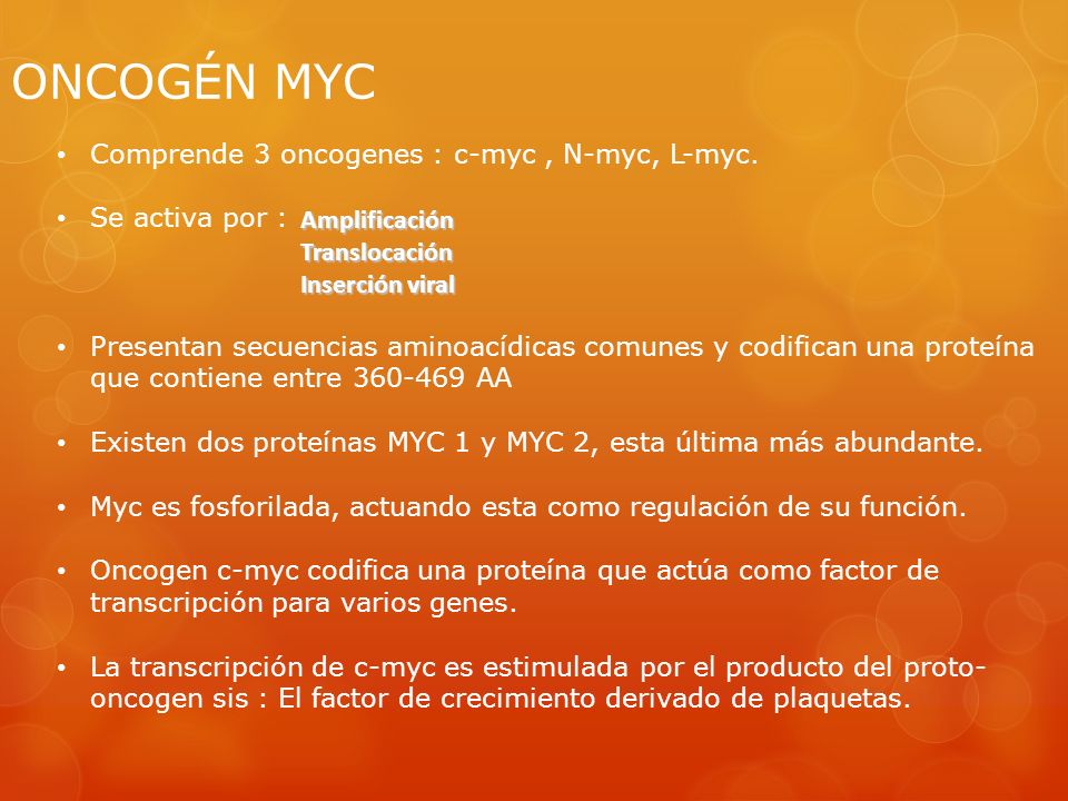 ONCOGÉN MYC Comprende 3 oncogenes : c-myc , N-myc, L-myc.