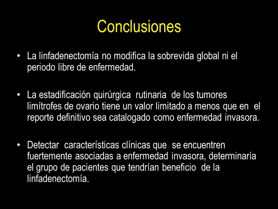 Conclusiones La linfadenectomía no modifica la sobrevida global ni el periodo libre de enfermedad.