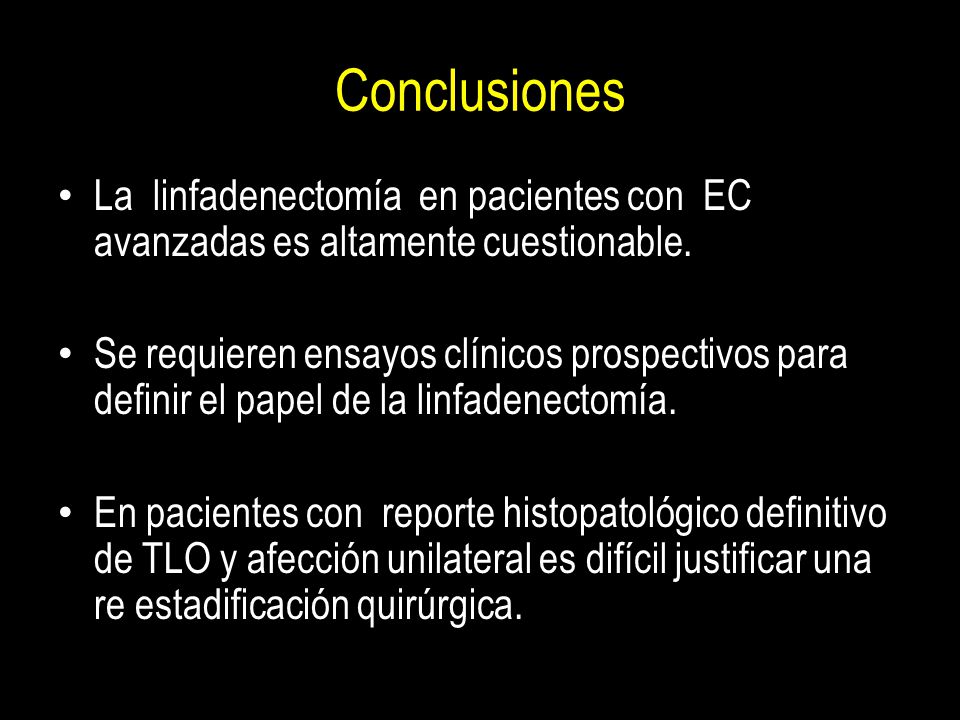 Conclusiones La linfadenectomía en pacientes con EC avanzadas es altamente cuestionable.