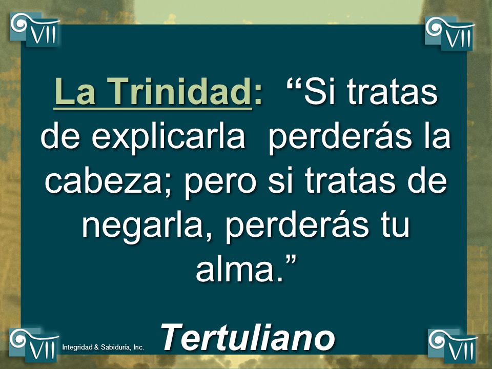 La Trinidad: Si tratas de explicarla perderás la cabeza; pero si tratas de negarla, perderás tu alma.