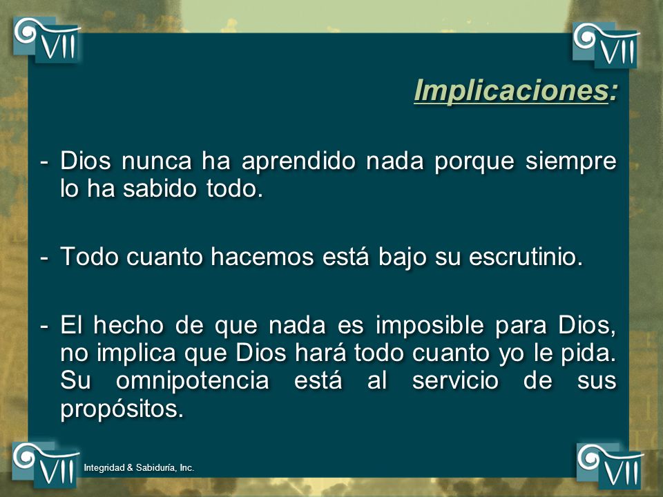 Implicaciones: Dios nunca ha aprendido nada porque siempre lo ha sabido todo. Todo cuanto hacemos está bajo su escrutinio.