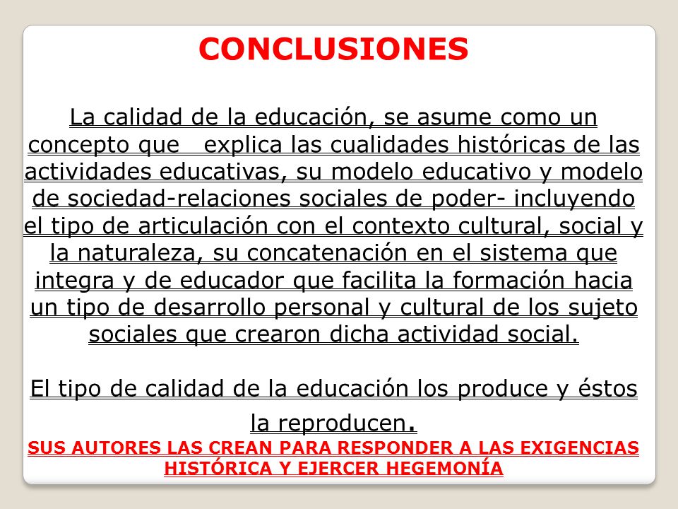 El tipo de calidad de la educación los produce y éstos la reproducen.