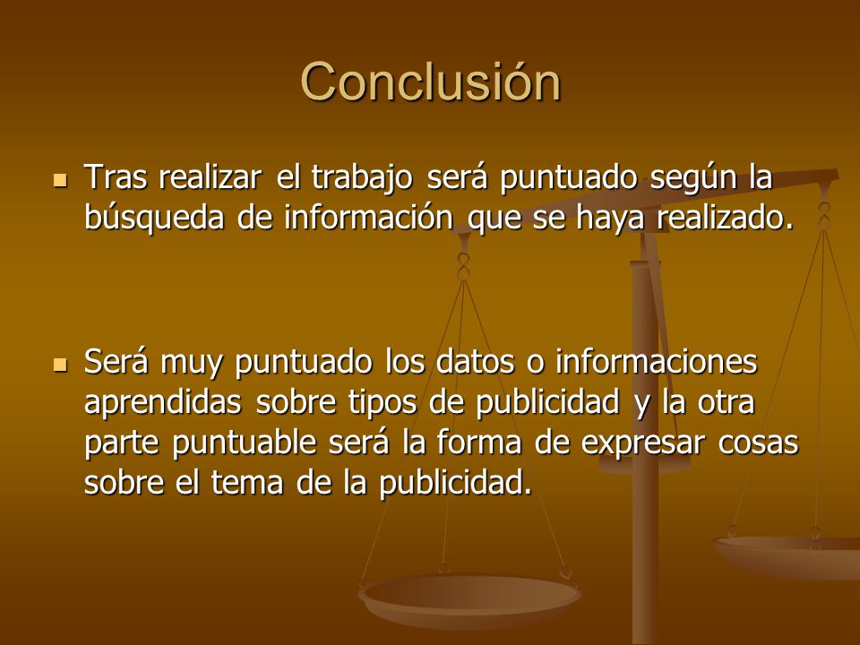 Conclusión Tras realizar el trabajo será puntuado según la búsqueda de información que se haya realizado.