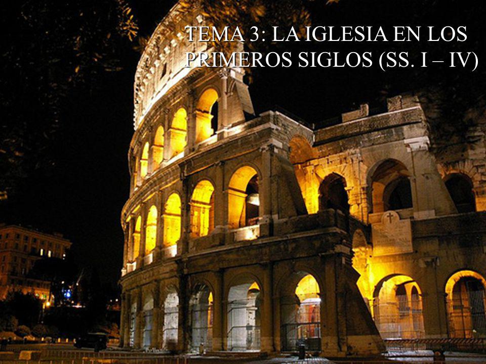 TEMA 3: LA IGLESIA EN LOS PRIMEROS SIGLOS (SS. I – IV)