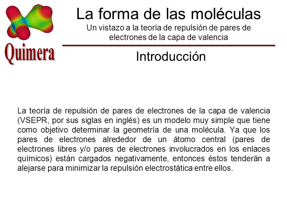 La forma de las moléculas Un vistazo a la teoría de repulsión de pares de electrones de la capa de valencia