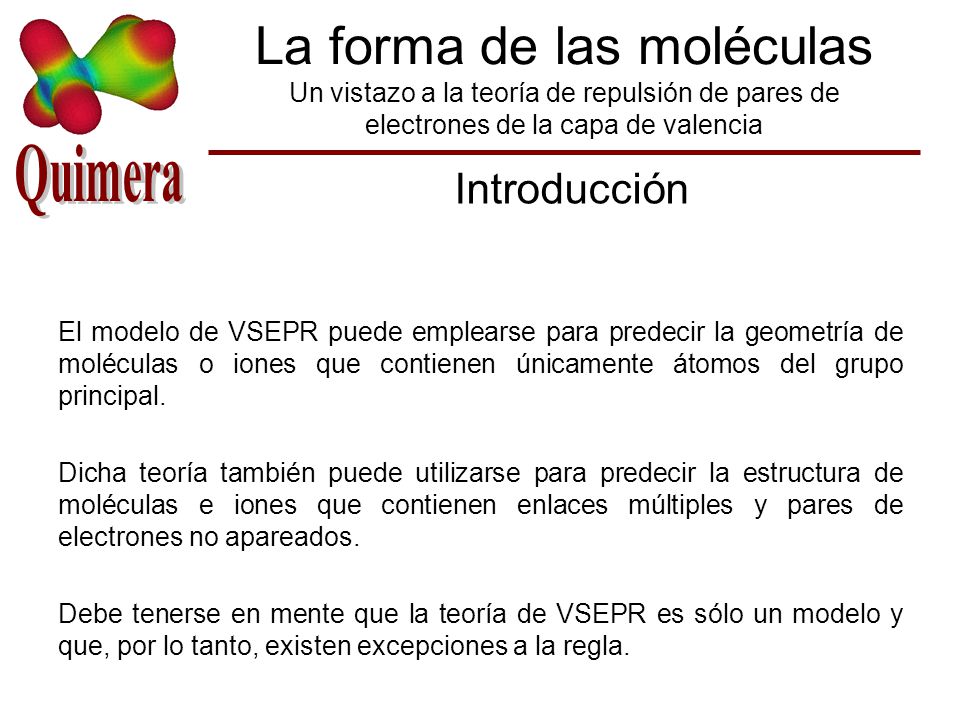 La forma de las moléculas Un vistazo a la teoría de repulsión de pares de electrones de la capa de valencia