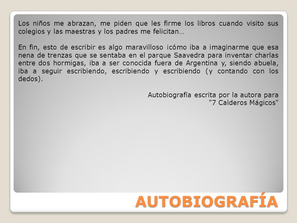 Los niños me abrazan, me piden que les firme los libros cuando visito sus colegios y las maestras y los padres me felicitan…