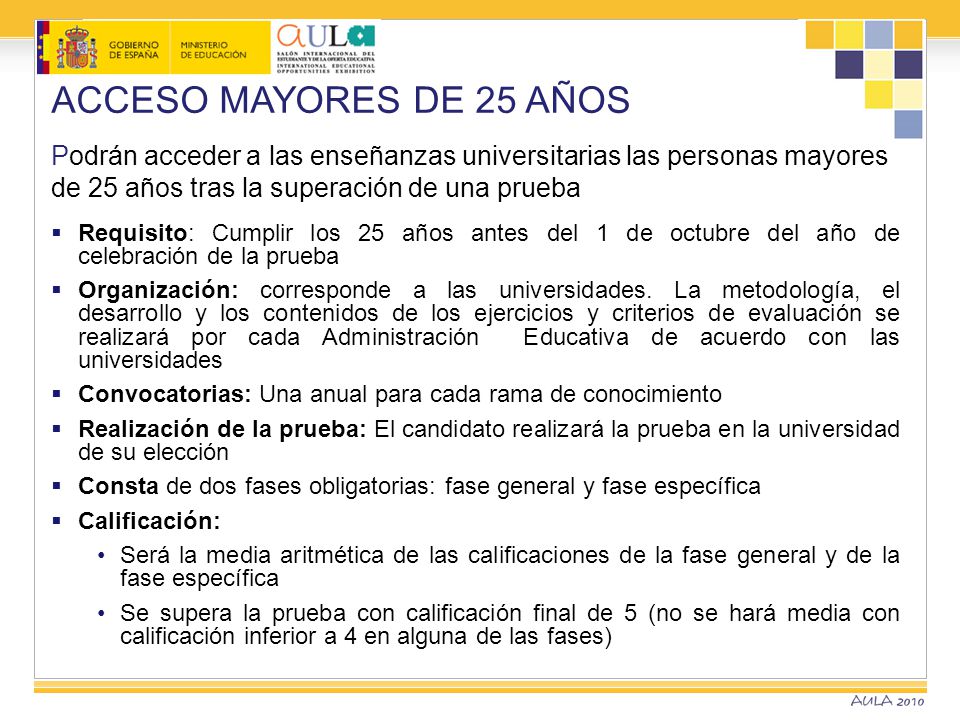 ACCESO MAYORES DE 25 AÑOS Podrán acceder a las enseñanzas universitarias las personas mayores de 25 años tras la superación de una prueba.