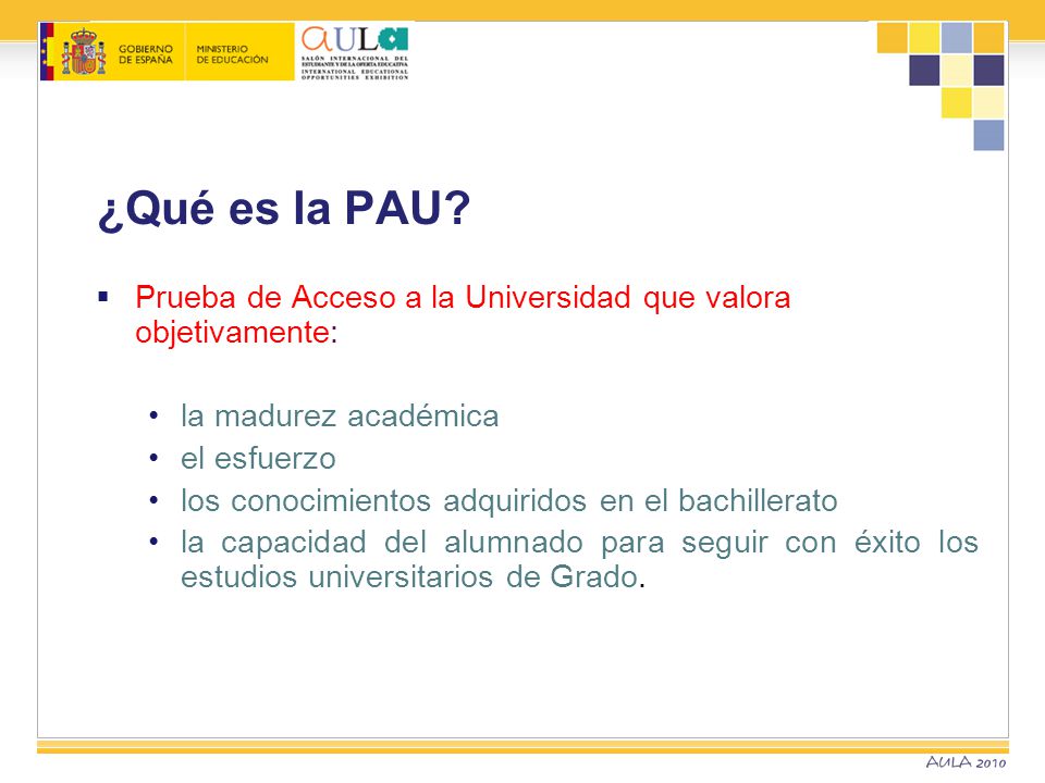 ¿Qué es la PAU Prueba de Acceso a la Universidad que valora objetivamente: la madurez académica. el esfuerzo.