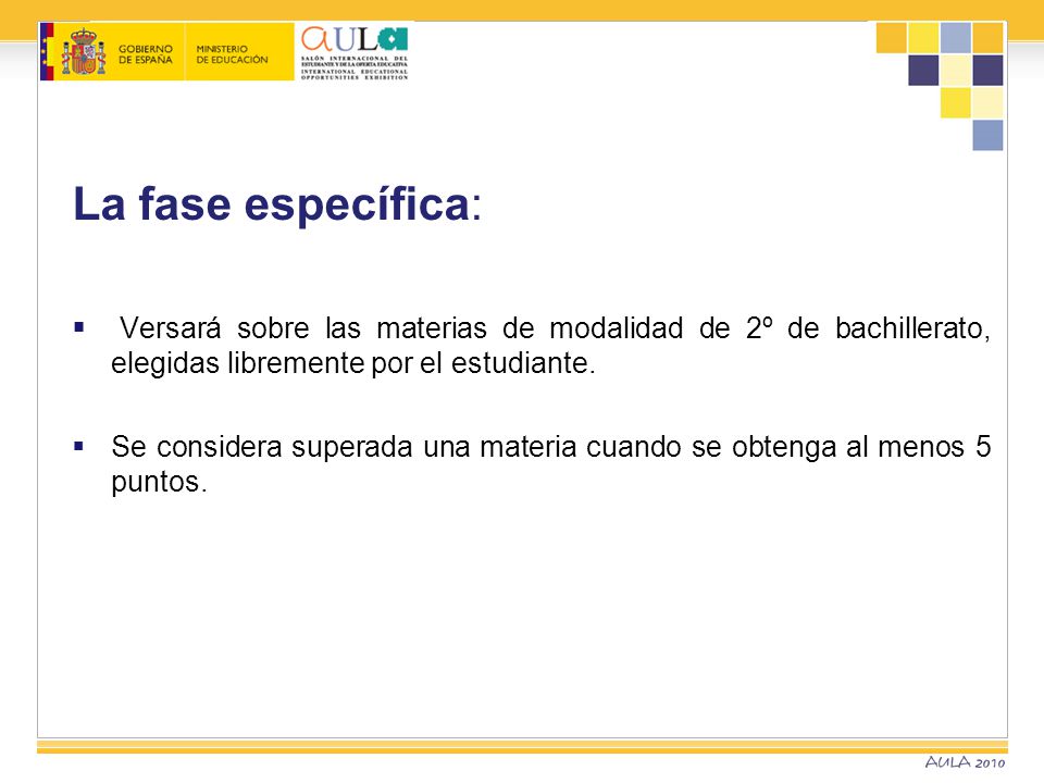 La fase específica: Versará sobre las materias de modalidad de 2º de bachillerato, elegidas libremente por el estudiante.