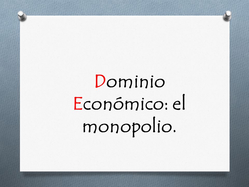 Dominio Económico: el monopolio.