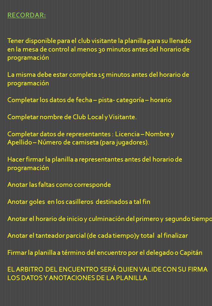 RECORDAR: Tener disponible para el club visitante la planilla para su llenado. en la mesa de control al menos 30 minutos antes del horario de.