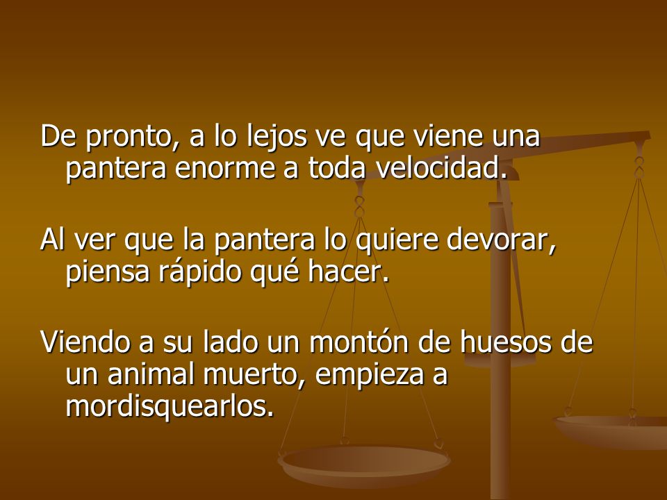De pronto, a lo lejos ve que viene una pantera enorme a toda velocidad.