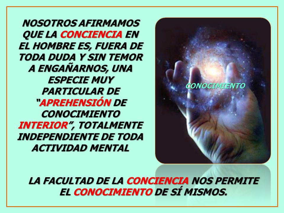 LA FACULTAD DE LA CONCIENCIA NOS PERMITE EL CONOCIMIENTO DE SÍ MISMOS.