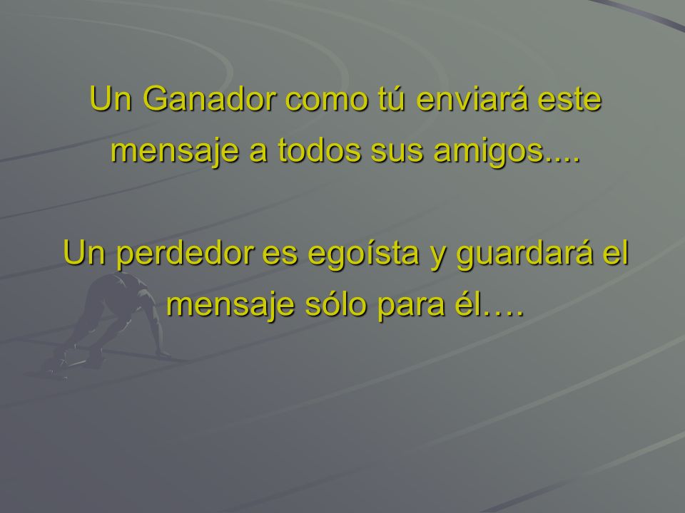 Un Ganador como tú enviará este mensaje a todos sus amigos....