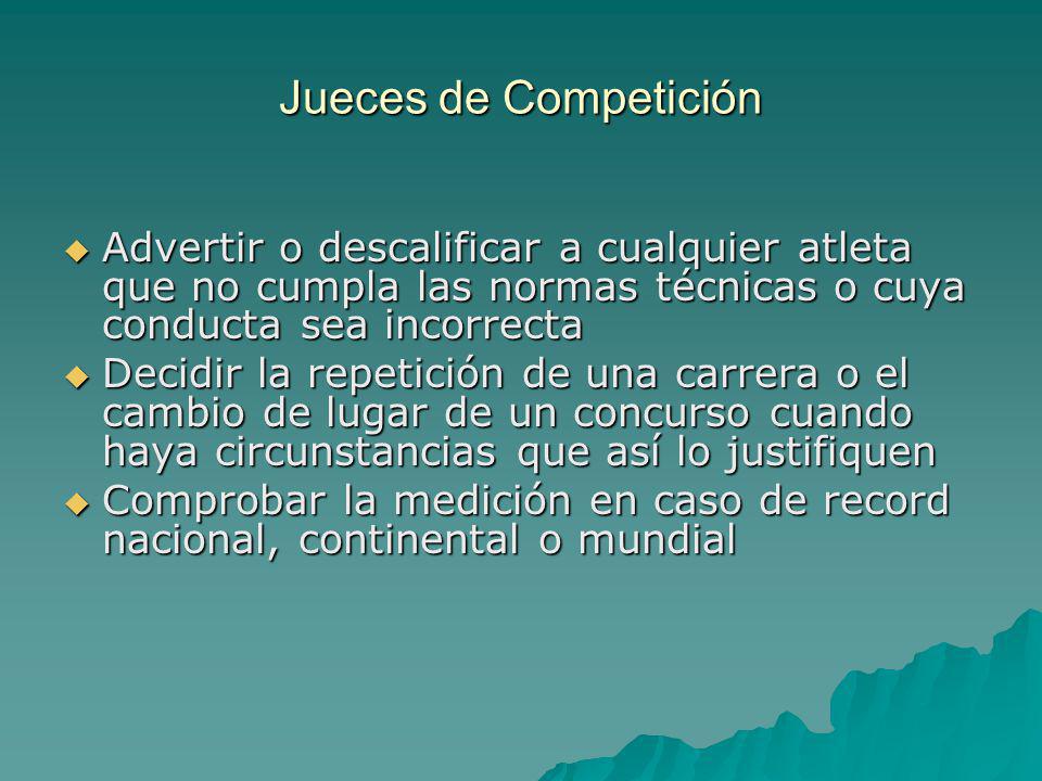 Jueces de Competición Advertir o descalificar a cualquier atleta que no cumpla las normas técnicas o cuya conducta sea incorrecta.