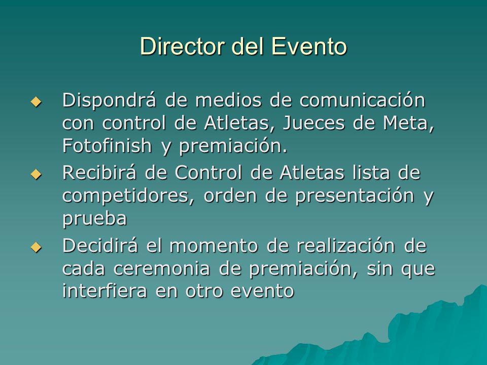Director del Evento Dispondrá de medios de comunicación con control de Atletas, Jueces de Meta, Fotofinish y premiación.