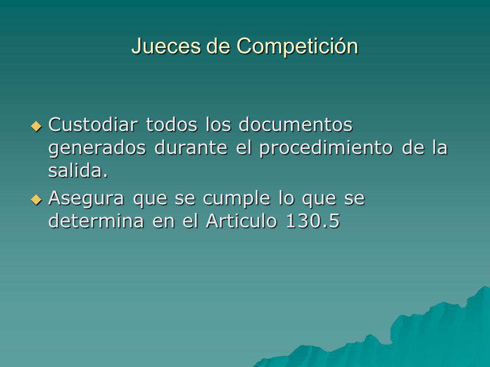 Jueces de Competición Custodiar todos los documentos generados durante el procedimiento de la salida.