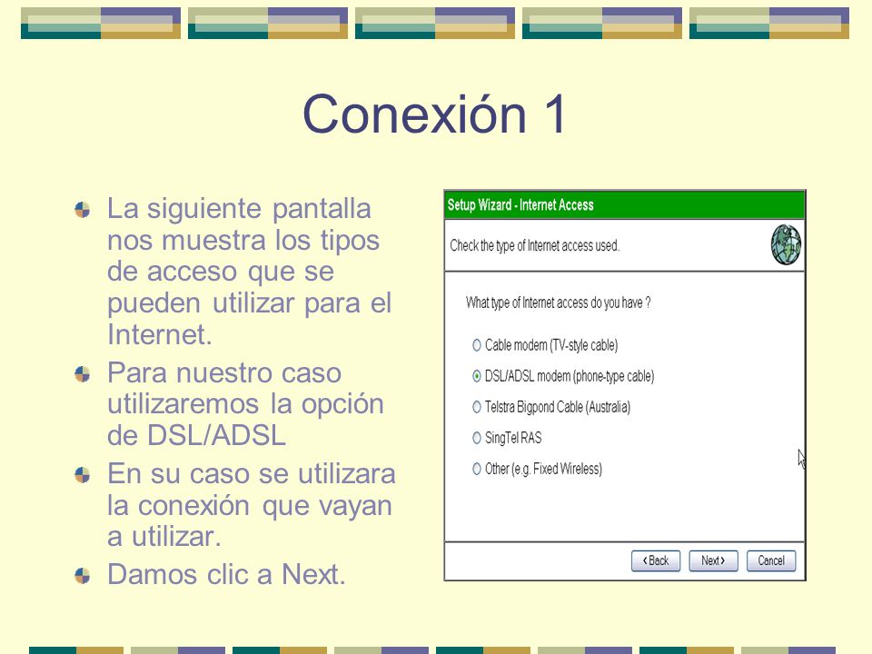 Conexión 1 La siguiente pantalla nos muestra los tipos de acceso que se pueden utilizar para el Internet.