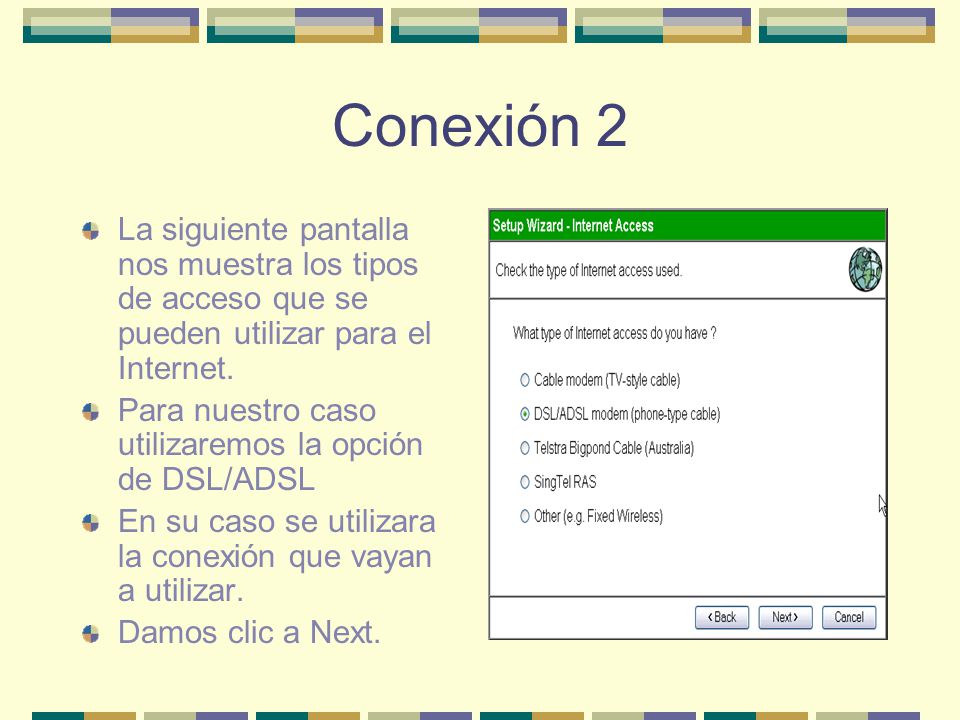 Conexión 2 La siguiente pantalla nos muestra los tipos de acceso que se pueden utilizar para el Internet.