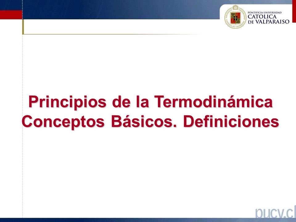 Principios de la Termodinámica Conceptos Básicos. Definiciones