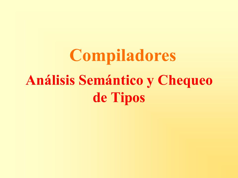 Análisis Semántico y Chequeo de Tipos