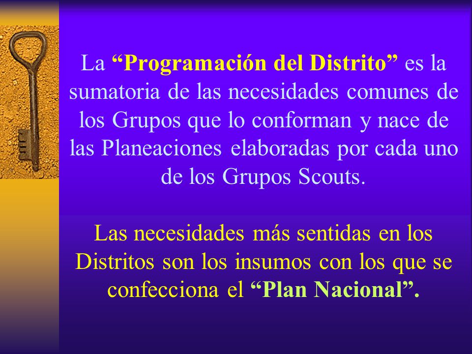 La Programación del Distrito es la sumatoria de las necesidades comunes de los Grupos que lo conforman y nace de las Planeaciones elaboradas por cada uno de los Grupos Scouts.