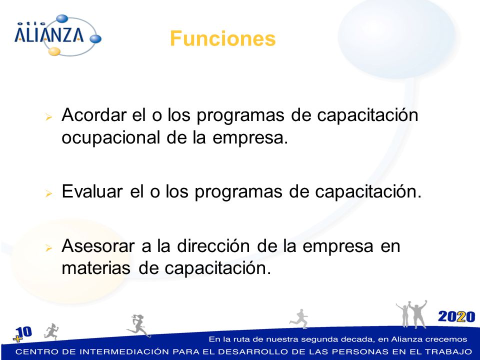 Funciones Acordar el o los programas de capacitación ocupacional de la empresa. Evaluar el o los programas de capacitación.