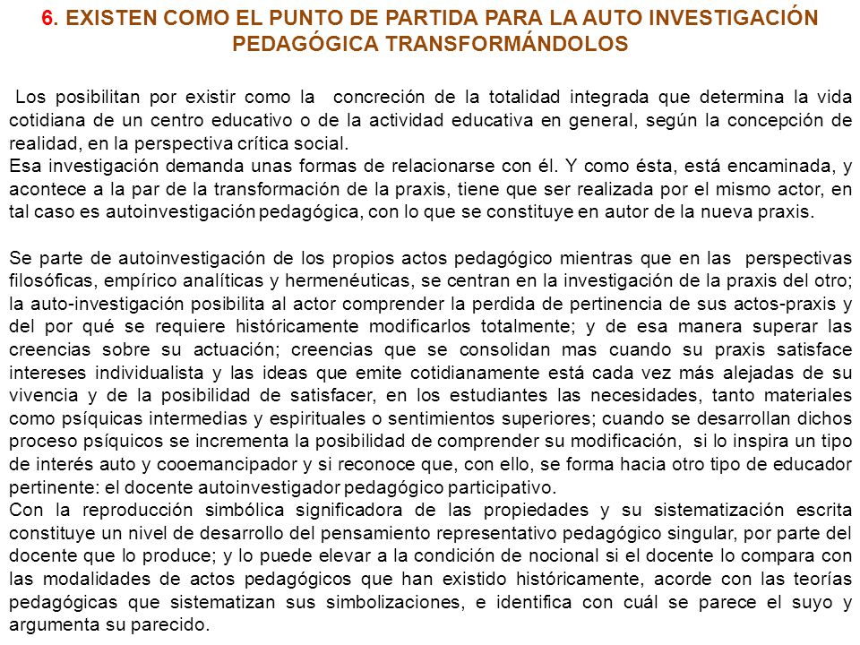 6. EXISTEN COMO EL PUNTO DE PARTIDA PARA LA AUTO INVESTIGACIÓN PEDAGÓGICA TRANSFORMÁNDOLOS