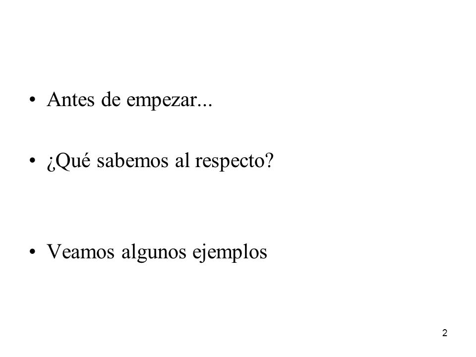 Antes de empezar... ¿Qué sabemos al respecto Veamos algunos ejemplos