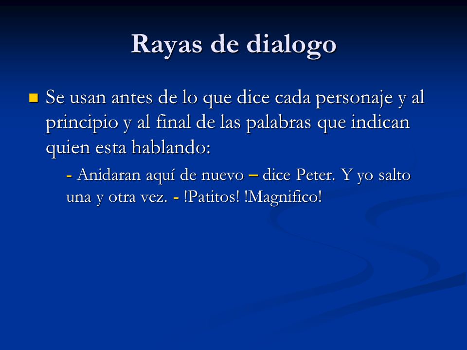 Rayas de dialogo Se usan antes de lo que dice cada personaje y al principio y al final de las palabras que indican quien esta hablando: