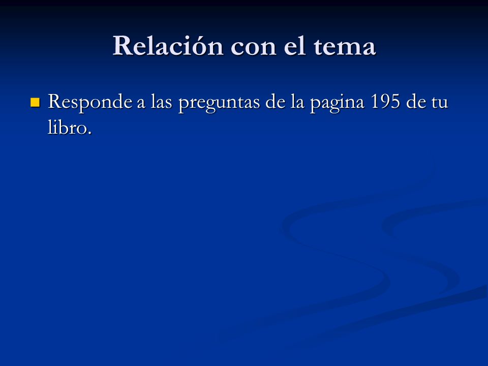 Relación con el tema Responde a las preguntas de la pagina 195 de tu libro.