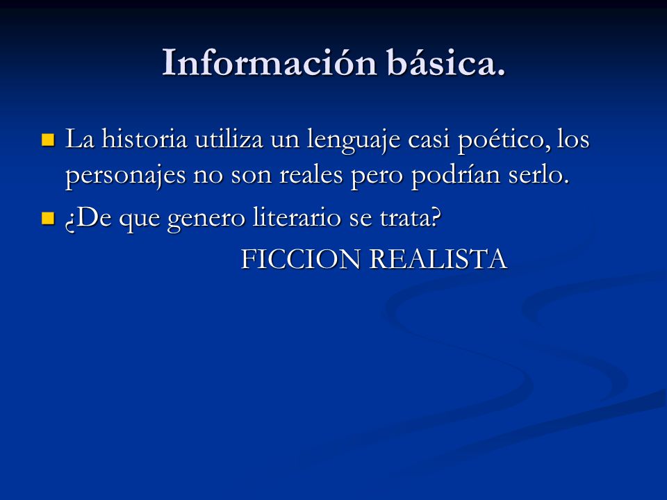 Información básica. La historia utiliza un lenguaje casi poético, los personajes no son reales pero podrían serlo.